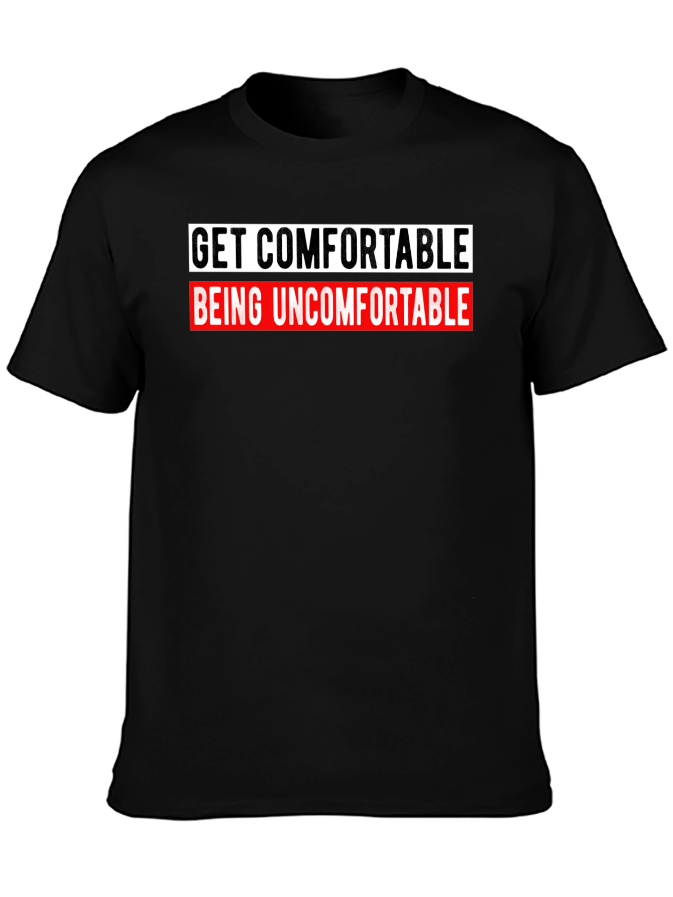 Get Comfortable Being Uncomfortable Graphic Tee