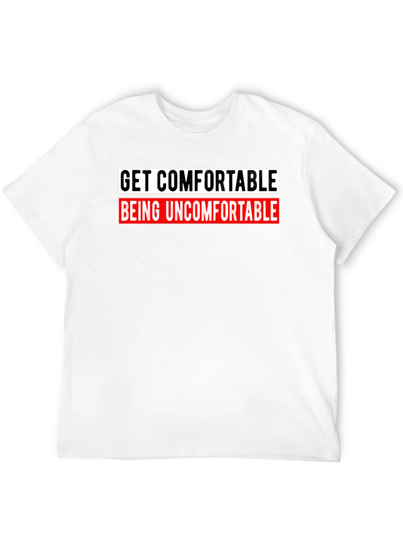 Get Comfortable Being Uncomfortable Graphic Tee