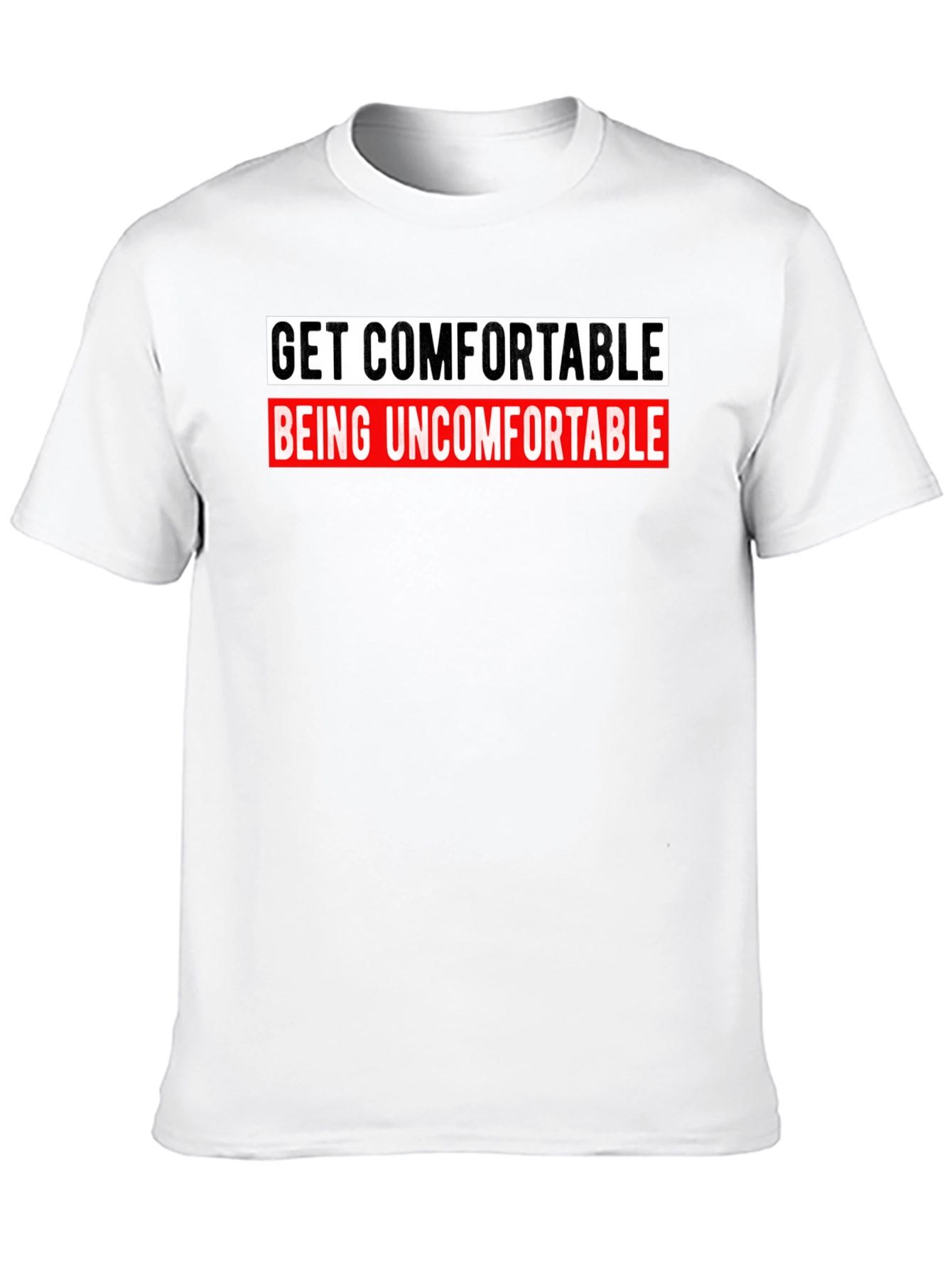 Get Comfortable Being Uncomfortable Graphic Tee