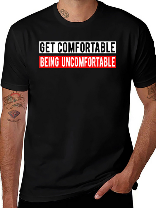 Get Comfortable Being Uncomfortable Graphic Tee