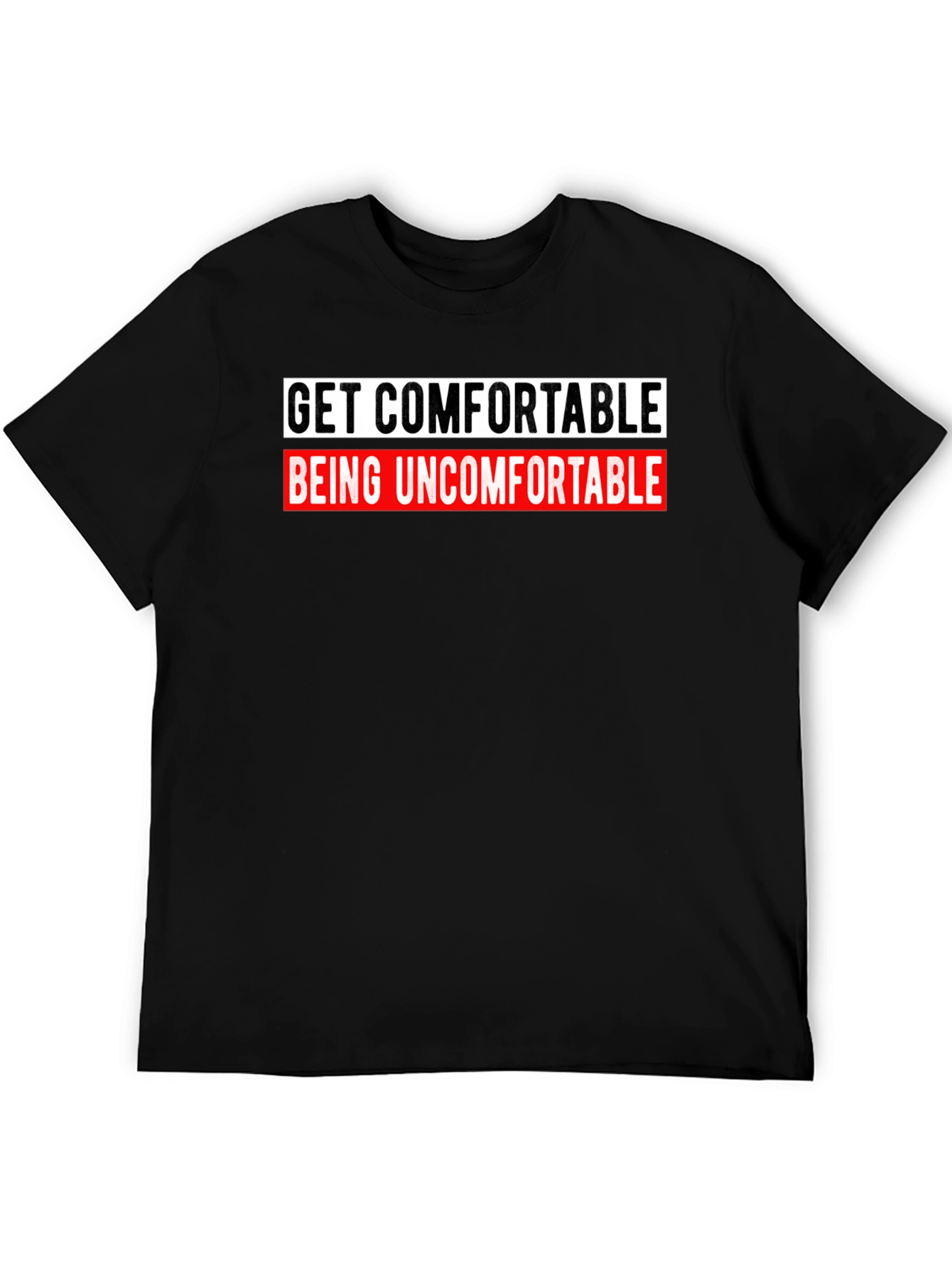 Get Comfortable Being Uncomfortable Graphic Tee