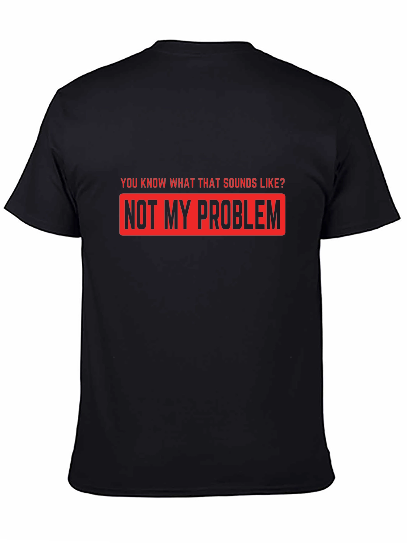 Not My Problem Funny Graphic T-Shirt