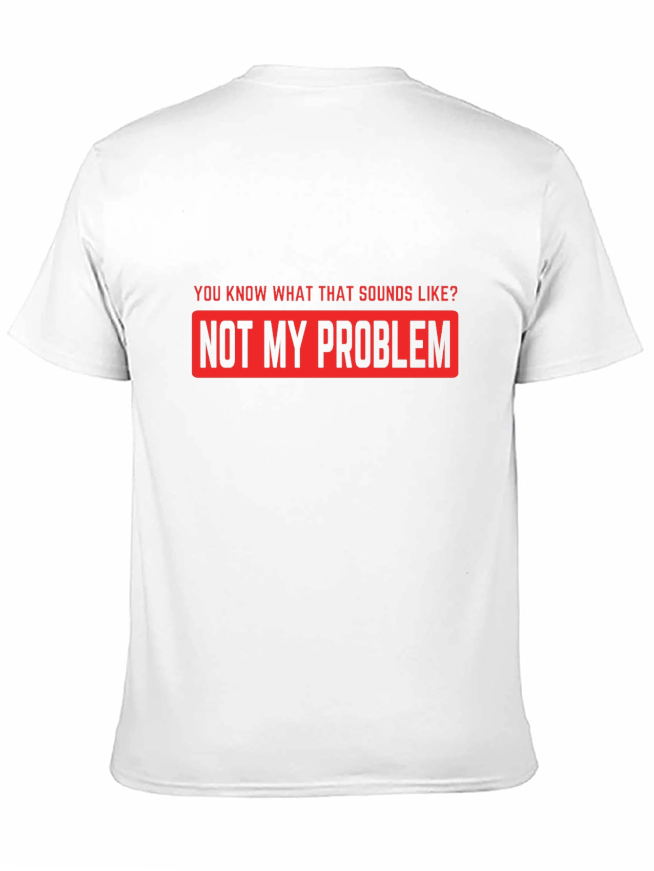 Not My Problem Funny Graphic T-Shirt