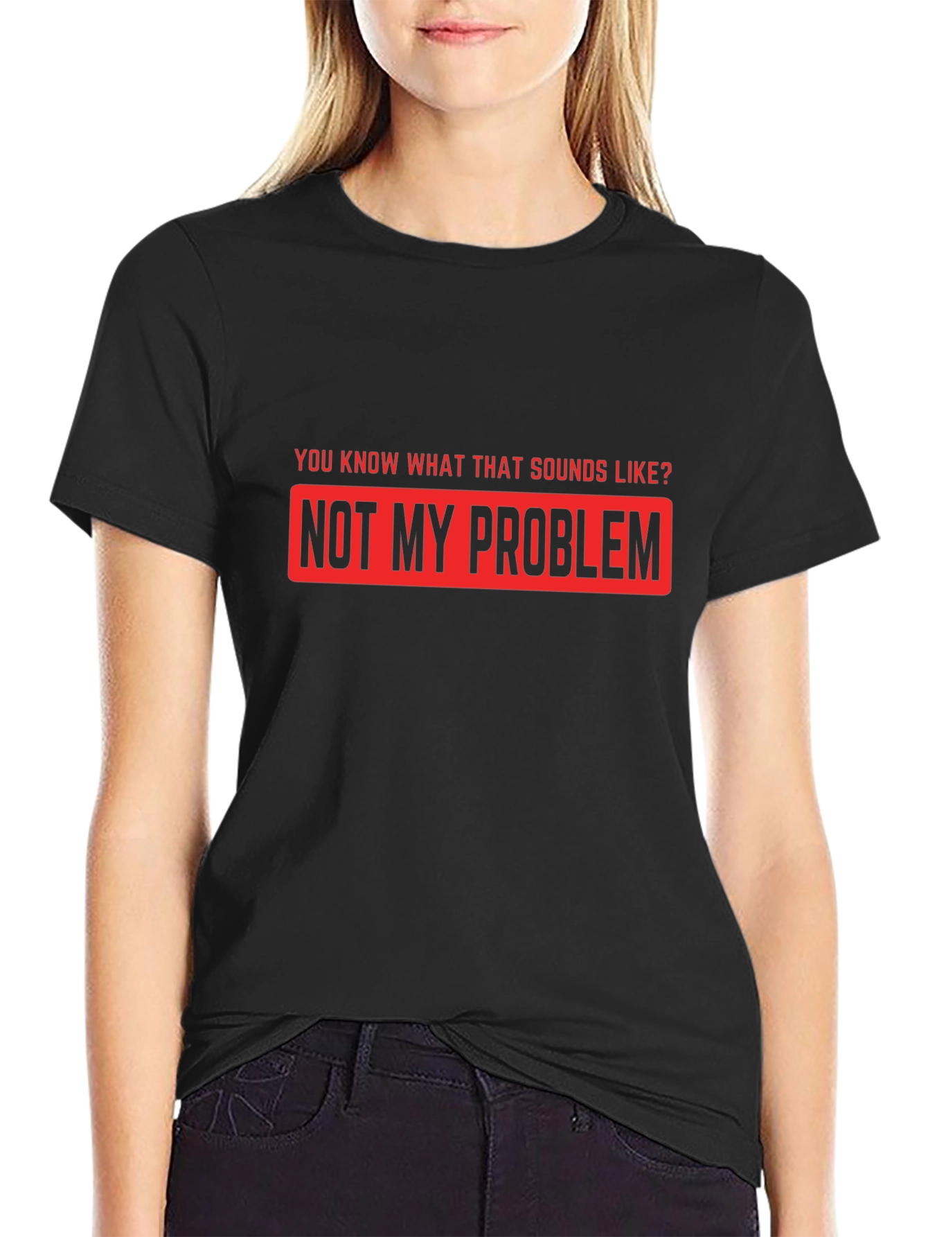 Not My Problem Funny Graphic T-Shirt