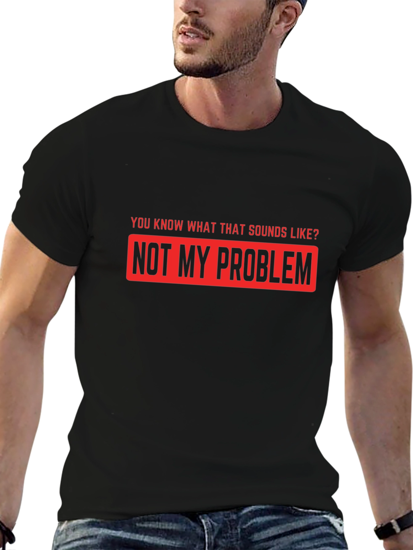 Not My Problem Funny Graphic T-Shirt