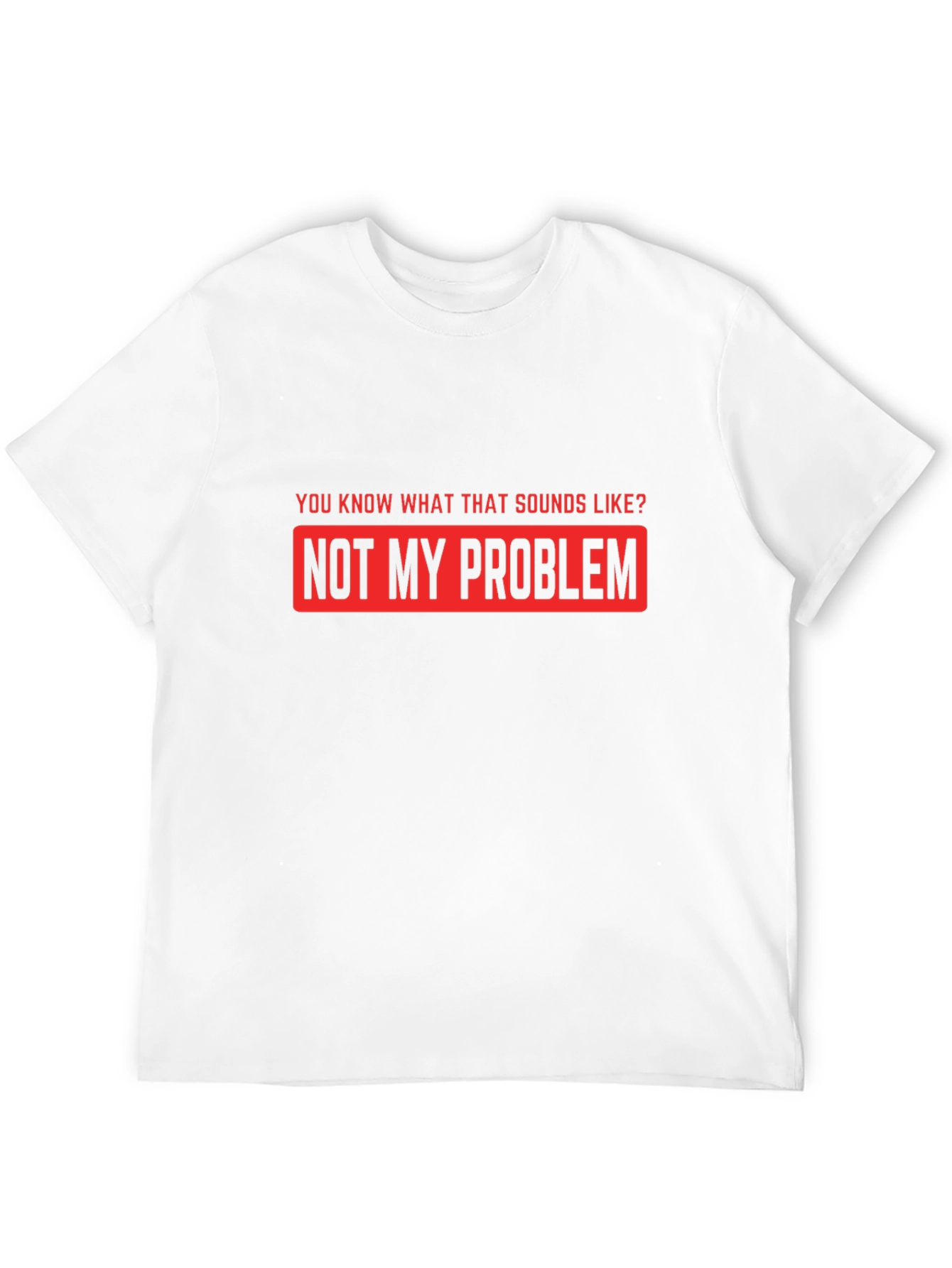 Not My Problem Funny Graphic T-Shirt