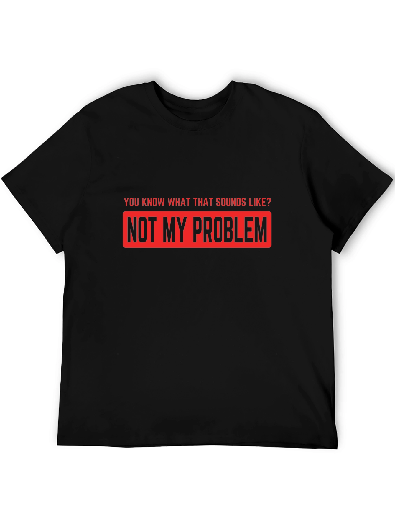 Not My Problem Funny Graphic T-Shirt