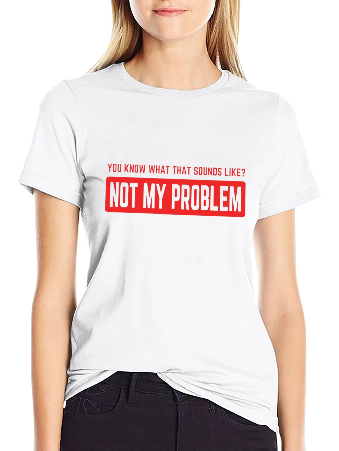 Not My Problem Funny Graphic T-Shirt