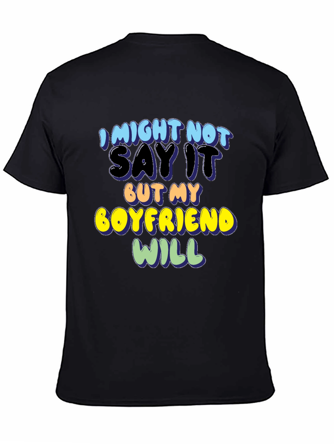 Funny Boyfriend T-Shirt - I Might Not Say It