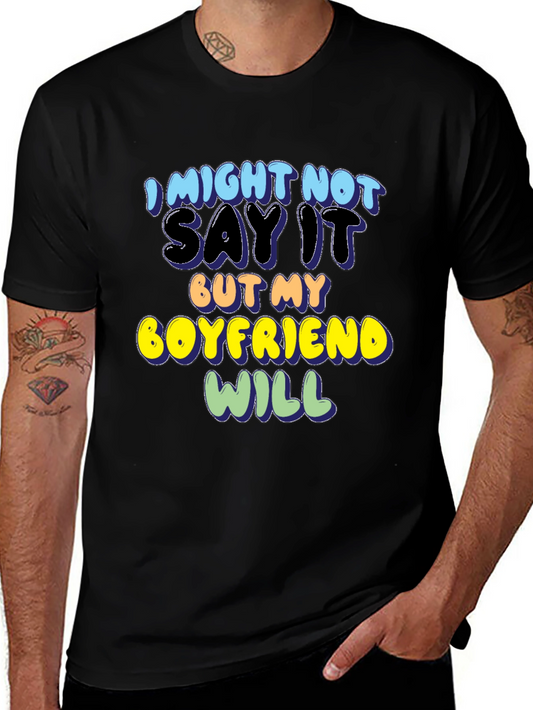 Funny Boyfriend T-Shirt - I Might Not Say It