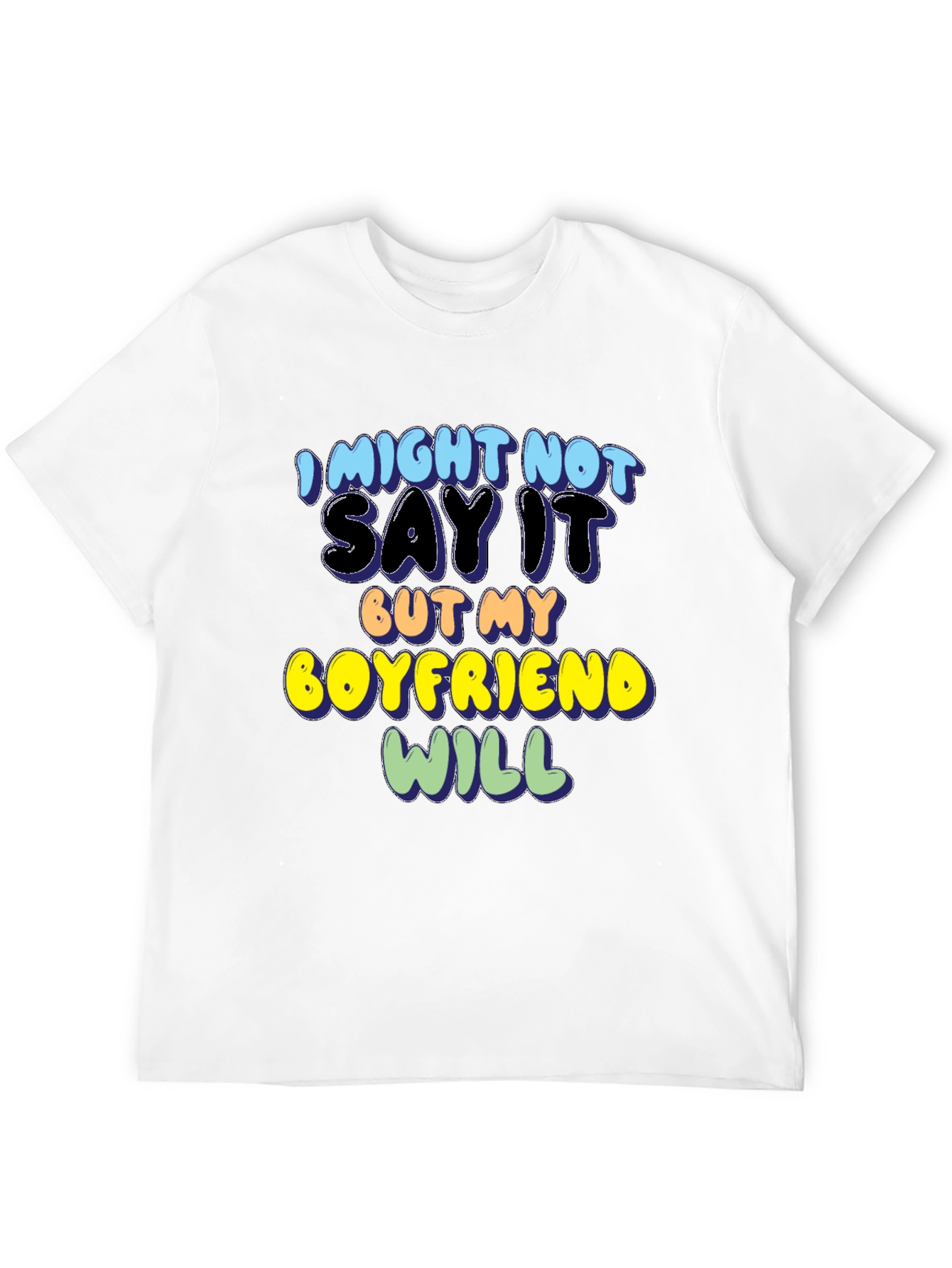 Funny Boyfriend T-Shirt - I Might Not Say It