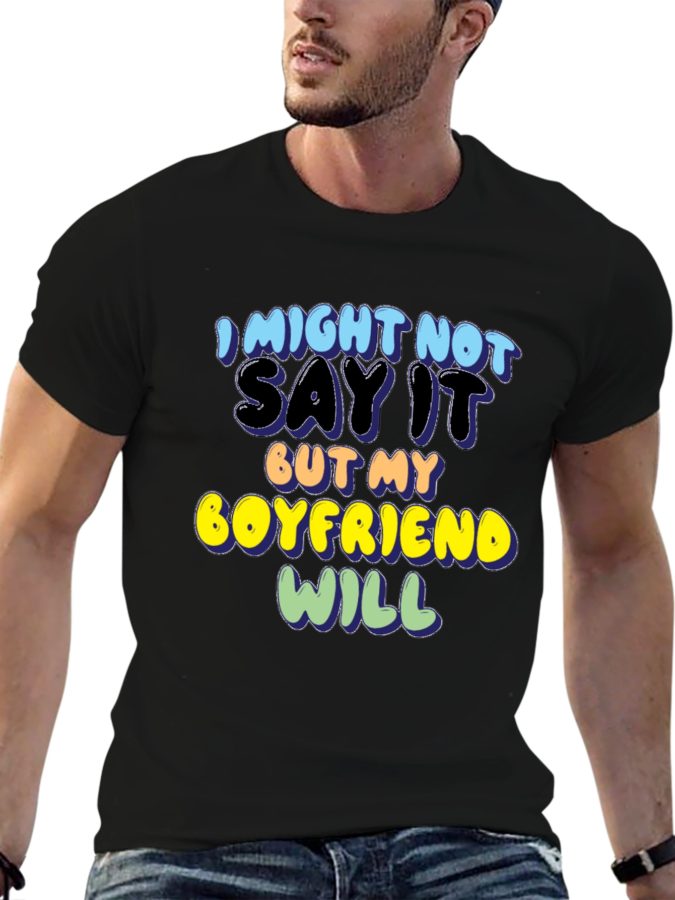 Funny Boyfriend T-Shirt - I Might Not Say It