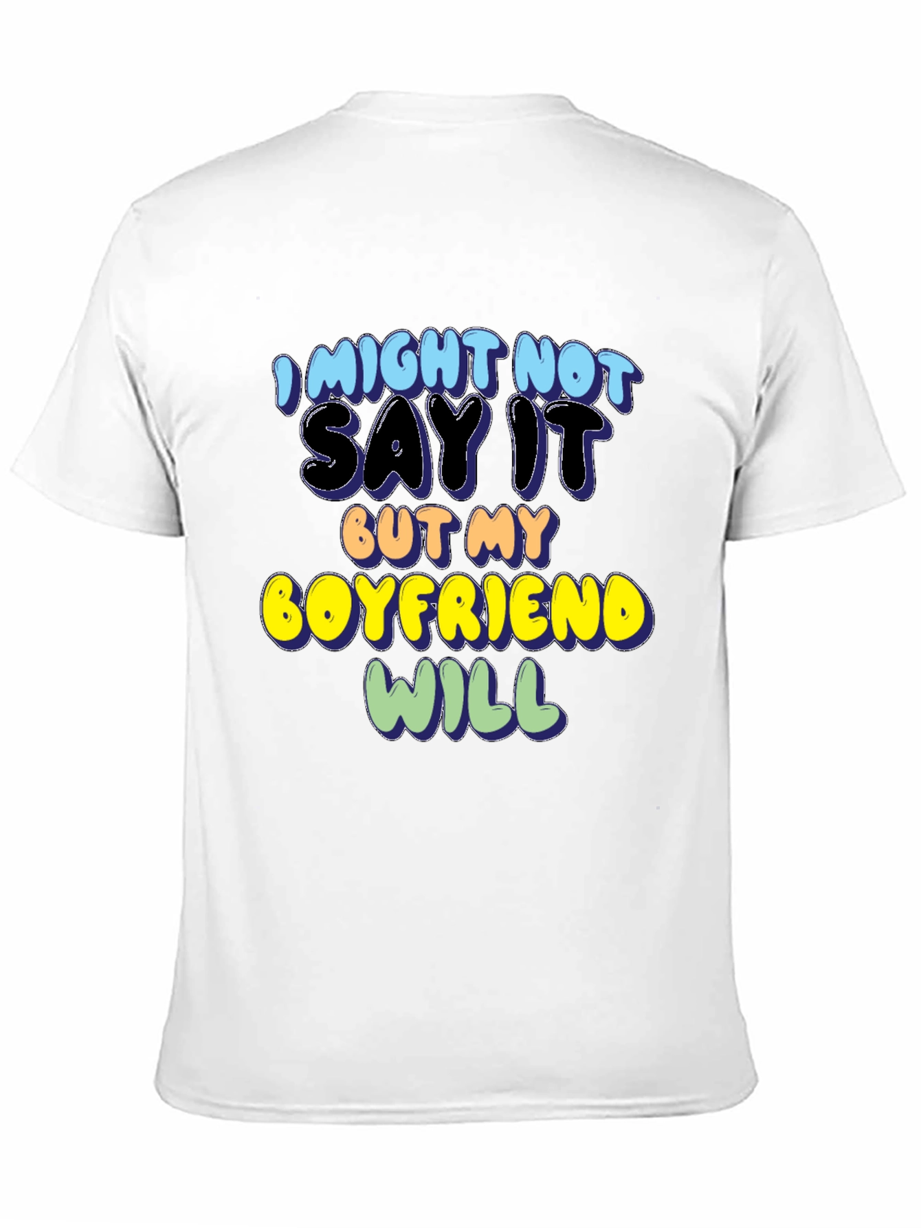 Funny Boyfriend T-Shirt - I Might Not Say It