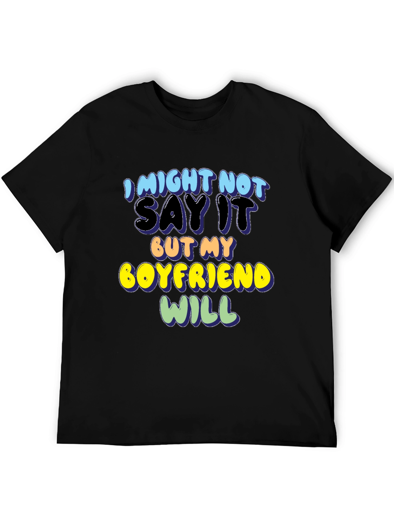 Funny Boyfriend T-Shirt - I Might Not Say It