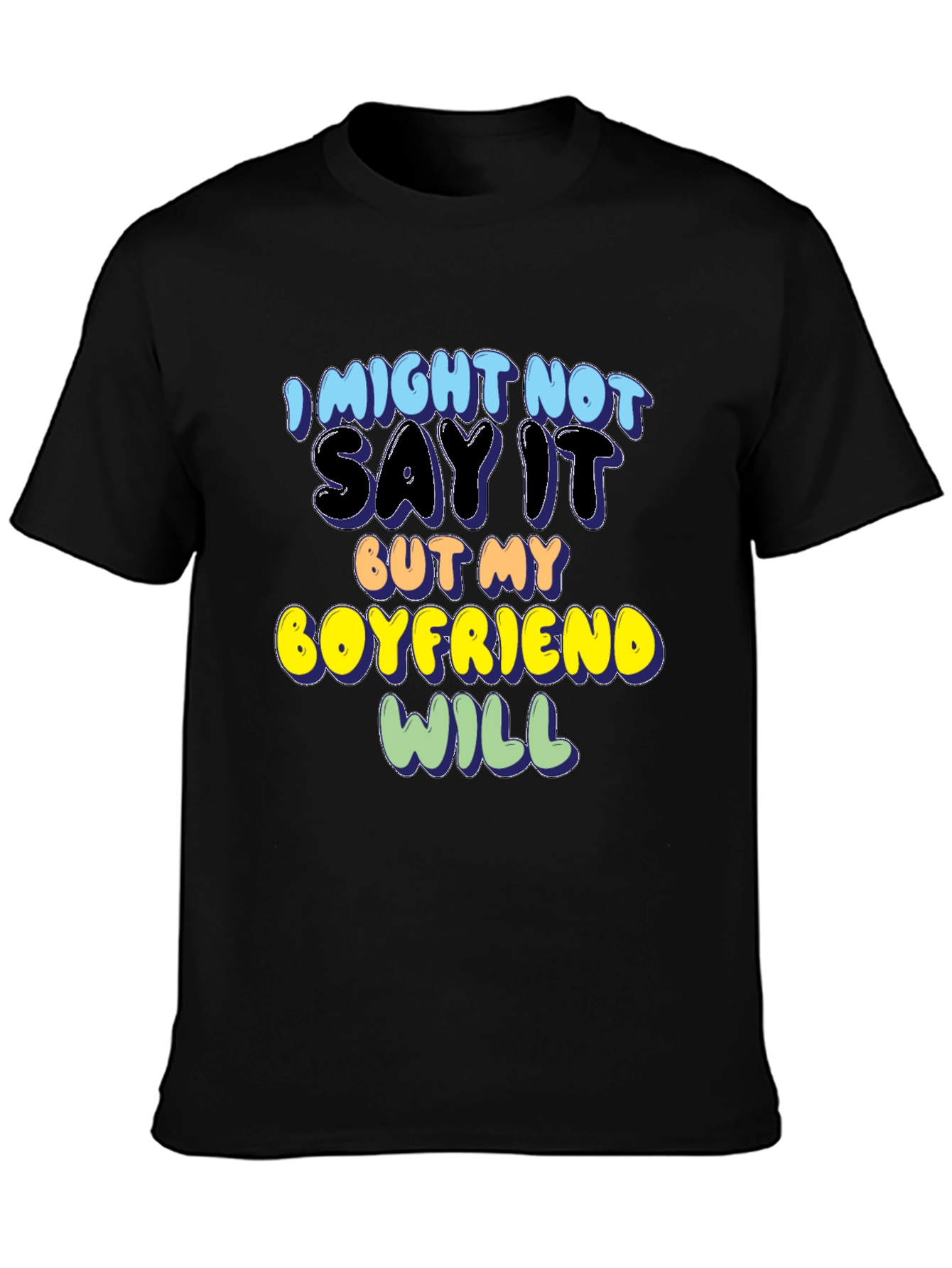 Funny Boyfriend T-Shirt - I Might Not Say It
