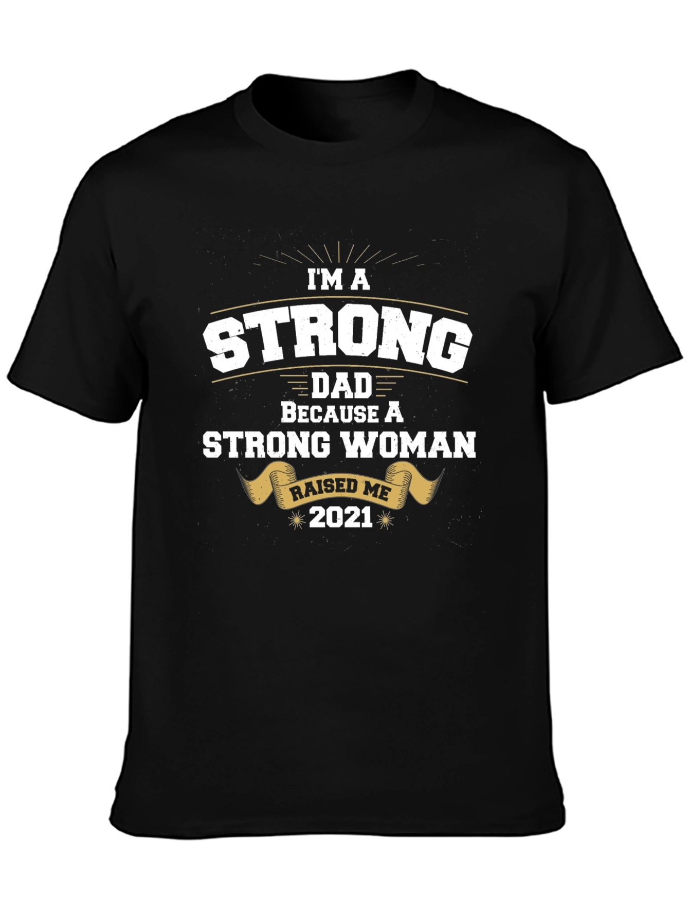 Strong Dad Raised by Strong Woman T-Shirt