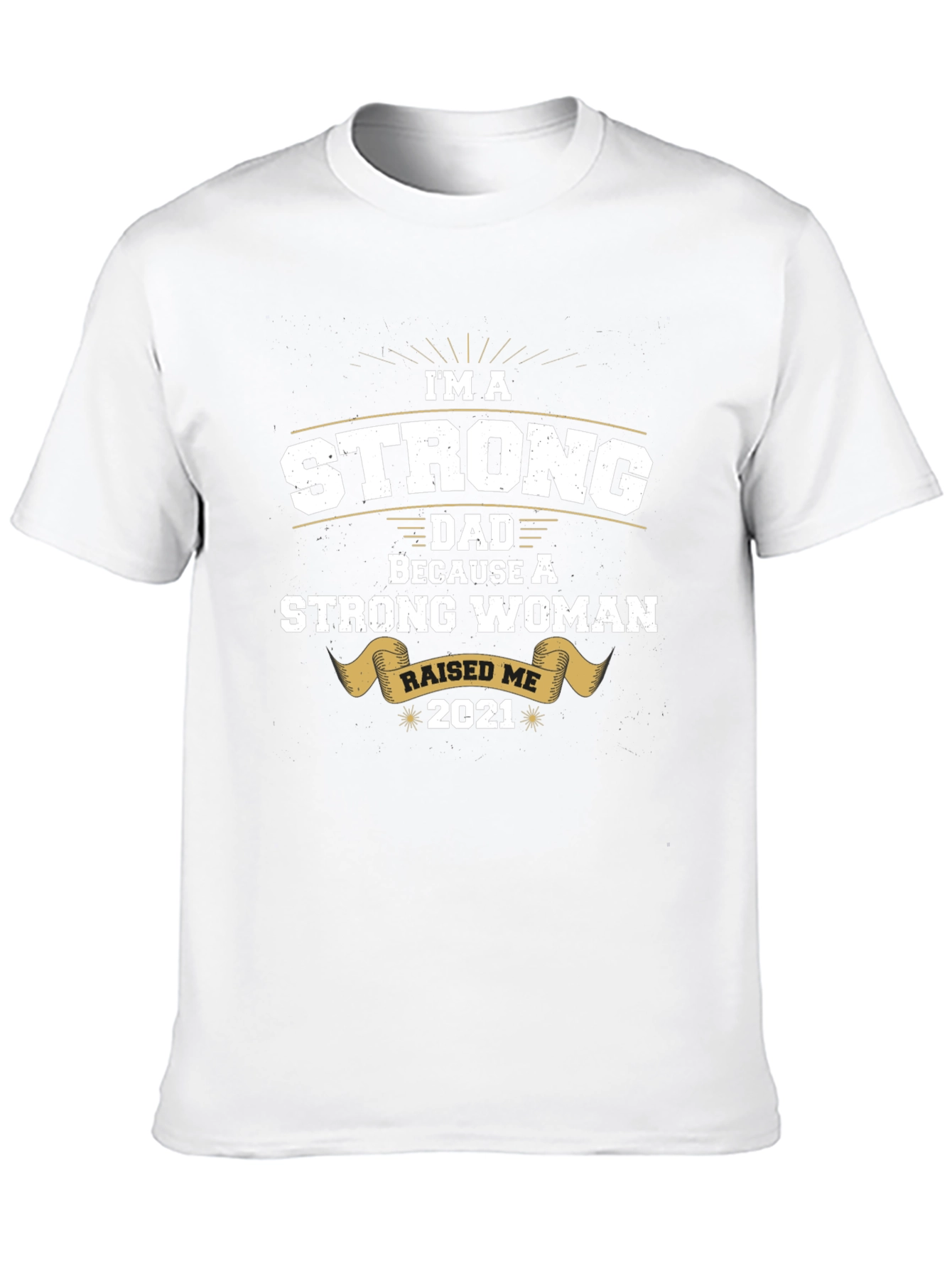 Strong Dad Raised by Strong Woman T-Shirt