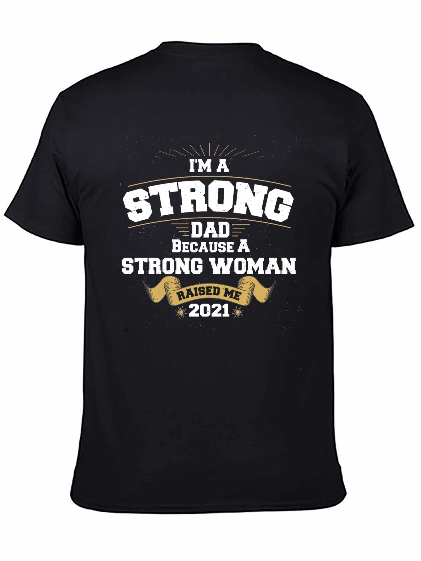 Strong Dad Raised by Strong Woman T-Shirt