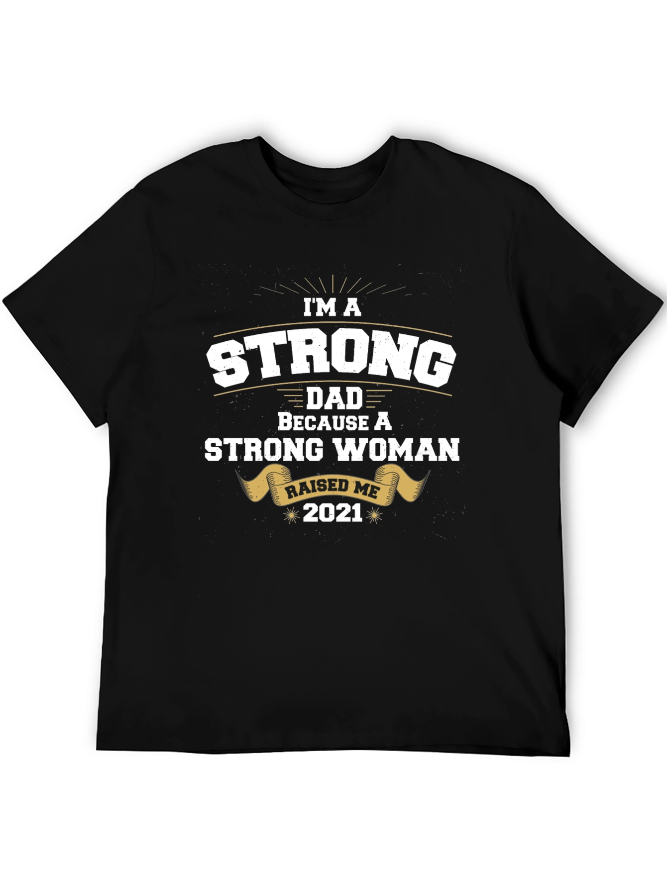 Strong Dad Raised by Strong Woman T-Shirt
