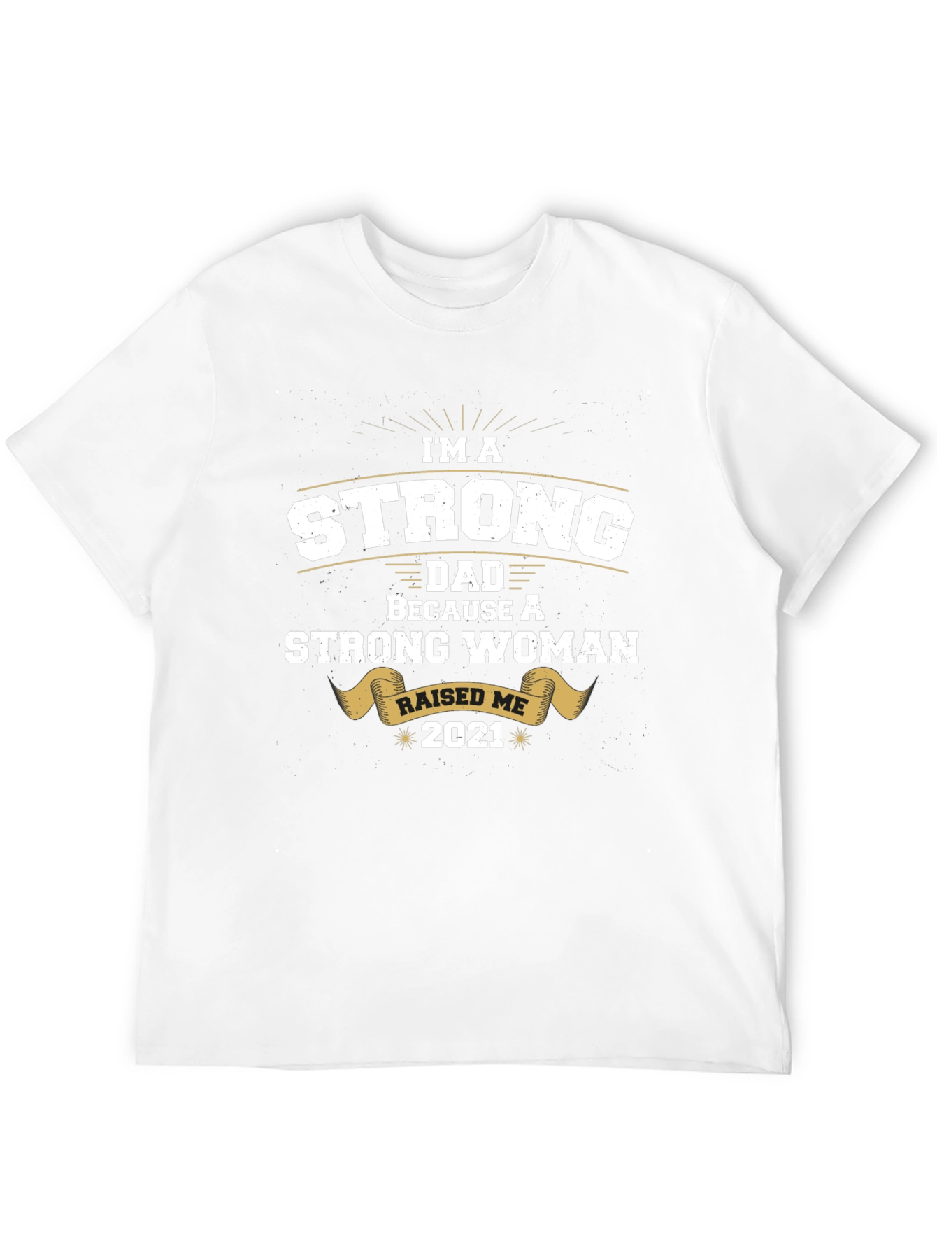 Strong Dad Raised by Strong Woman T-Shirt