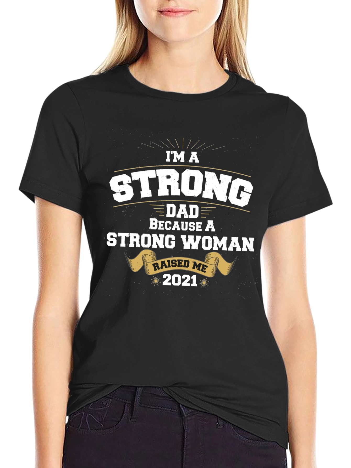 Strong Dad Raised by Strong Woman T-Shirt