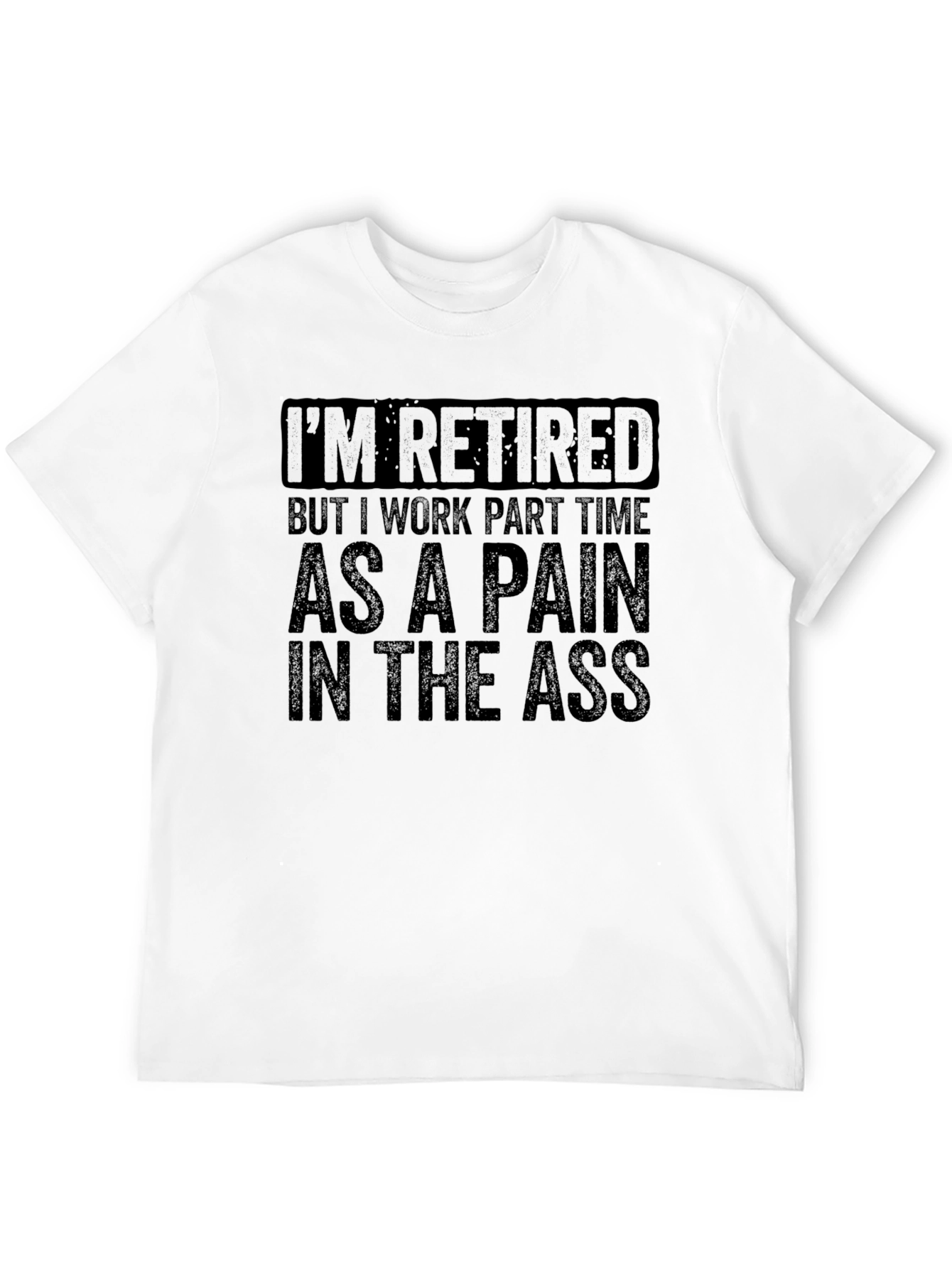Retired Pain in the Ass T-Shirt Funny Retirement Gift