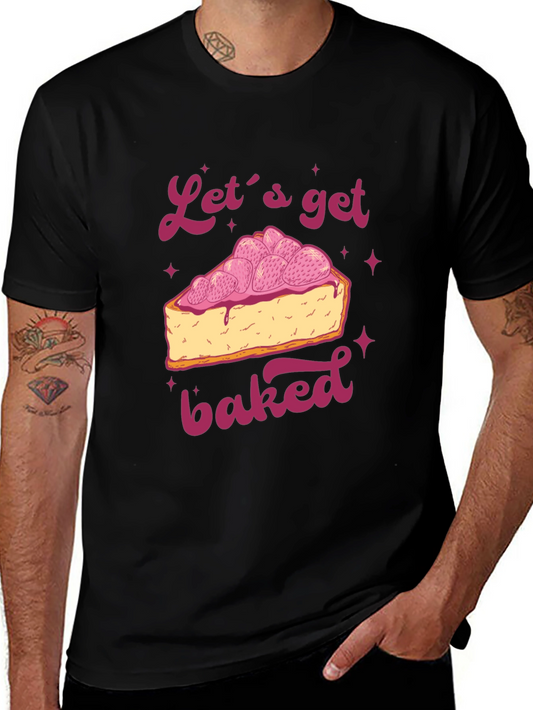 Lets Get Baked T-Shirt - Dessert Lover Tee