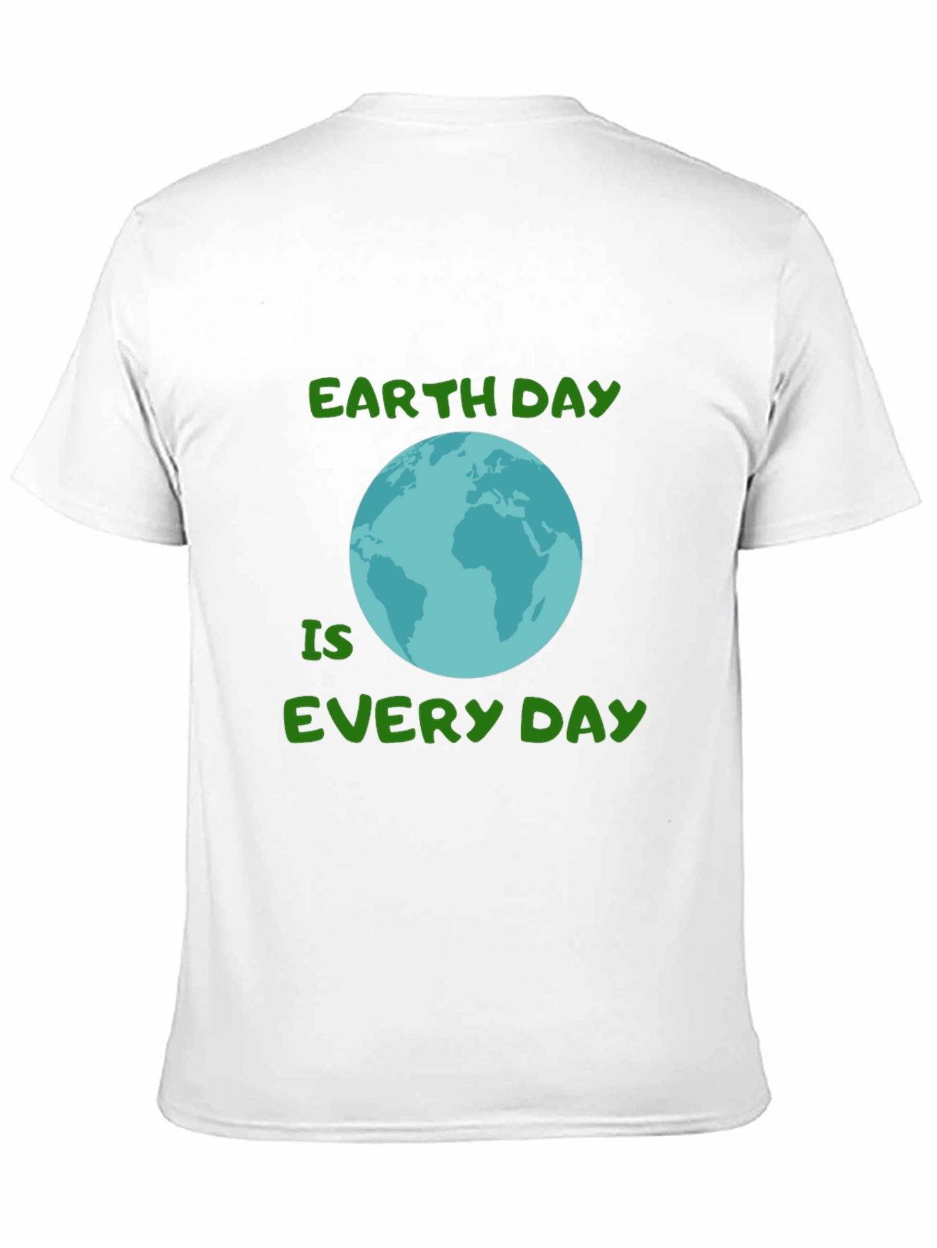 Earth Day Every Day T-Shirt - Go Green!