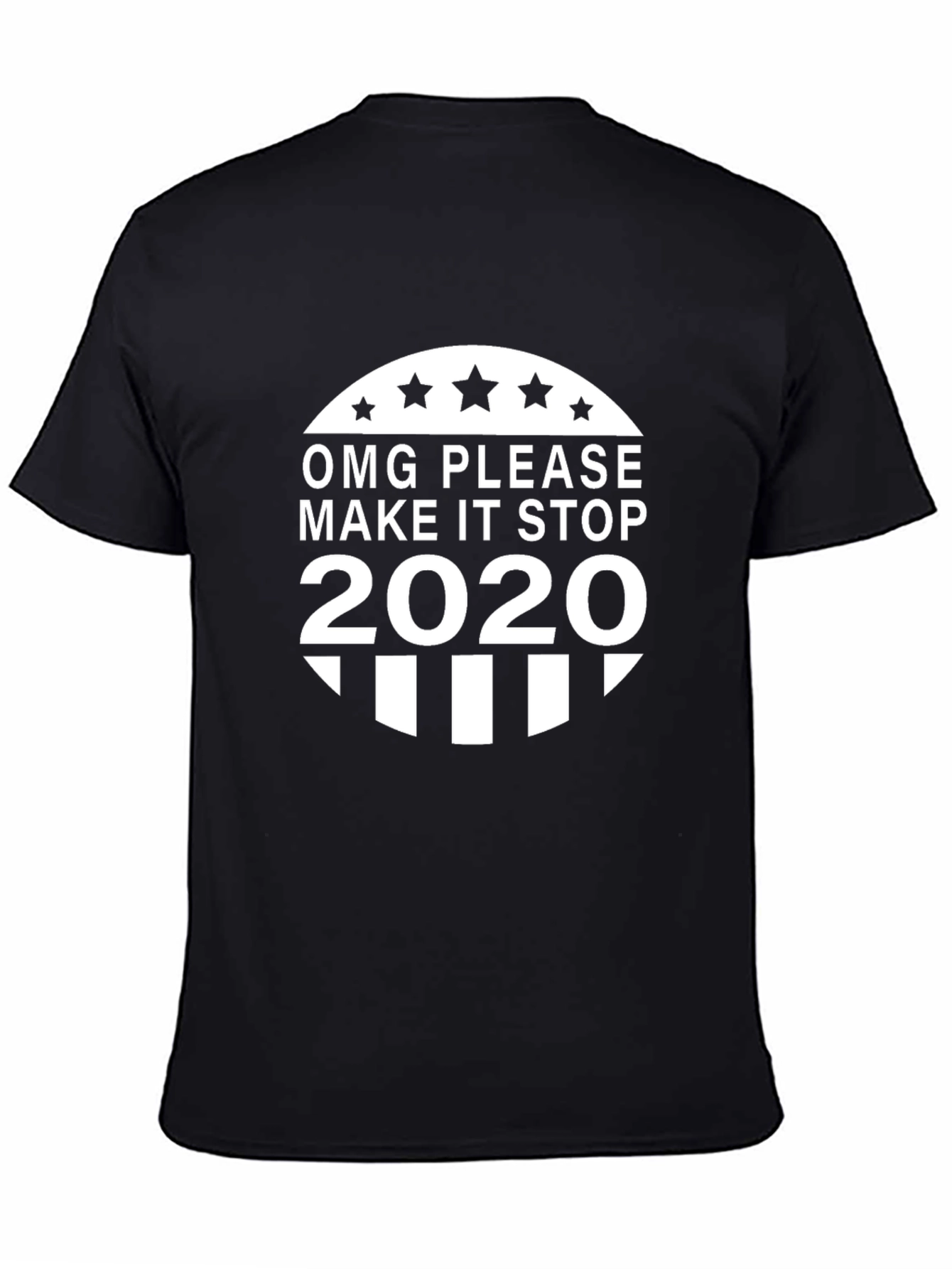 OMG Please Make It Stop 2020 T-Shirt