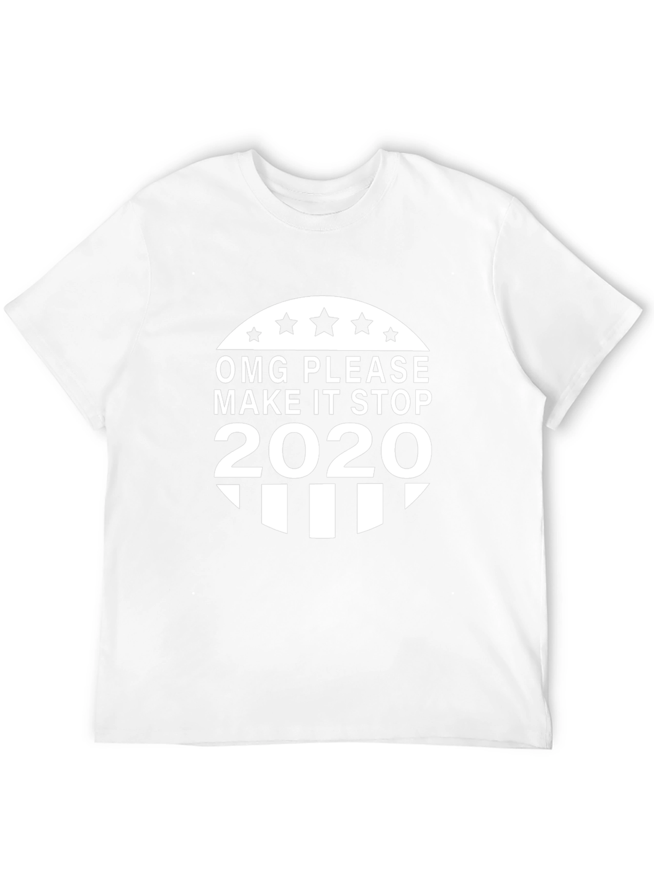 OMG Please Make It Stop 2020 T-Shirt
