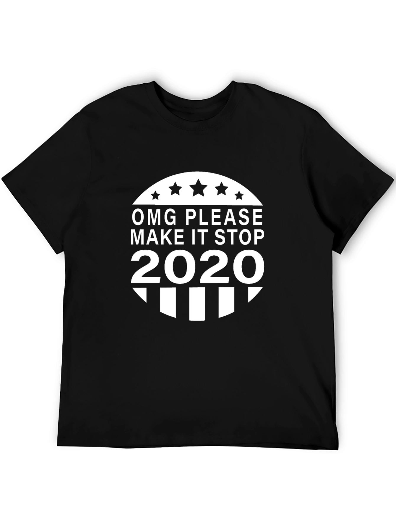 OMG Please Make It Stop 2020 T-Shirt