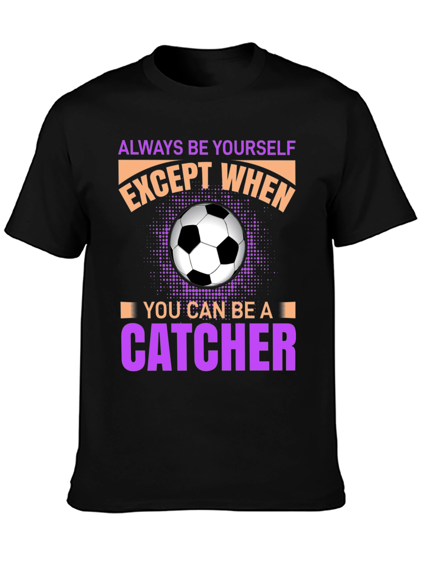Always Be Yourself Unless Catcher T-Shirt