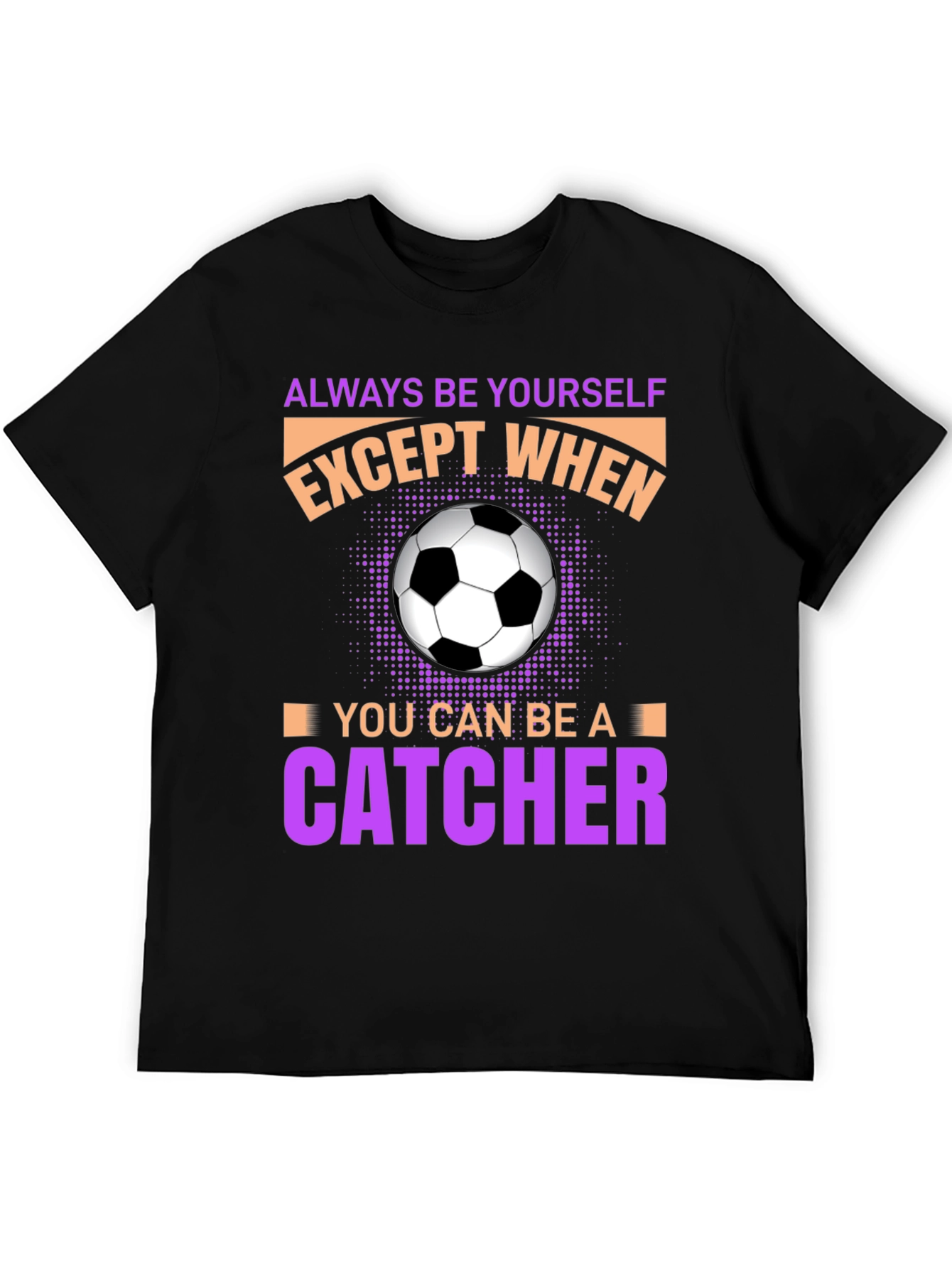 Always Be Yourself Unless Catcher T-Shirt