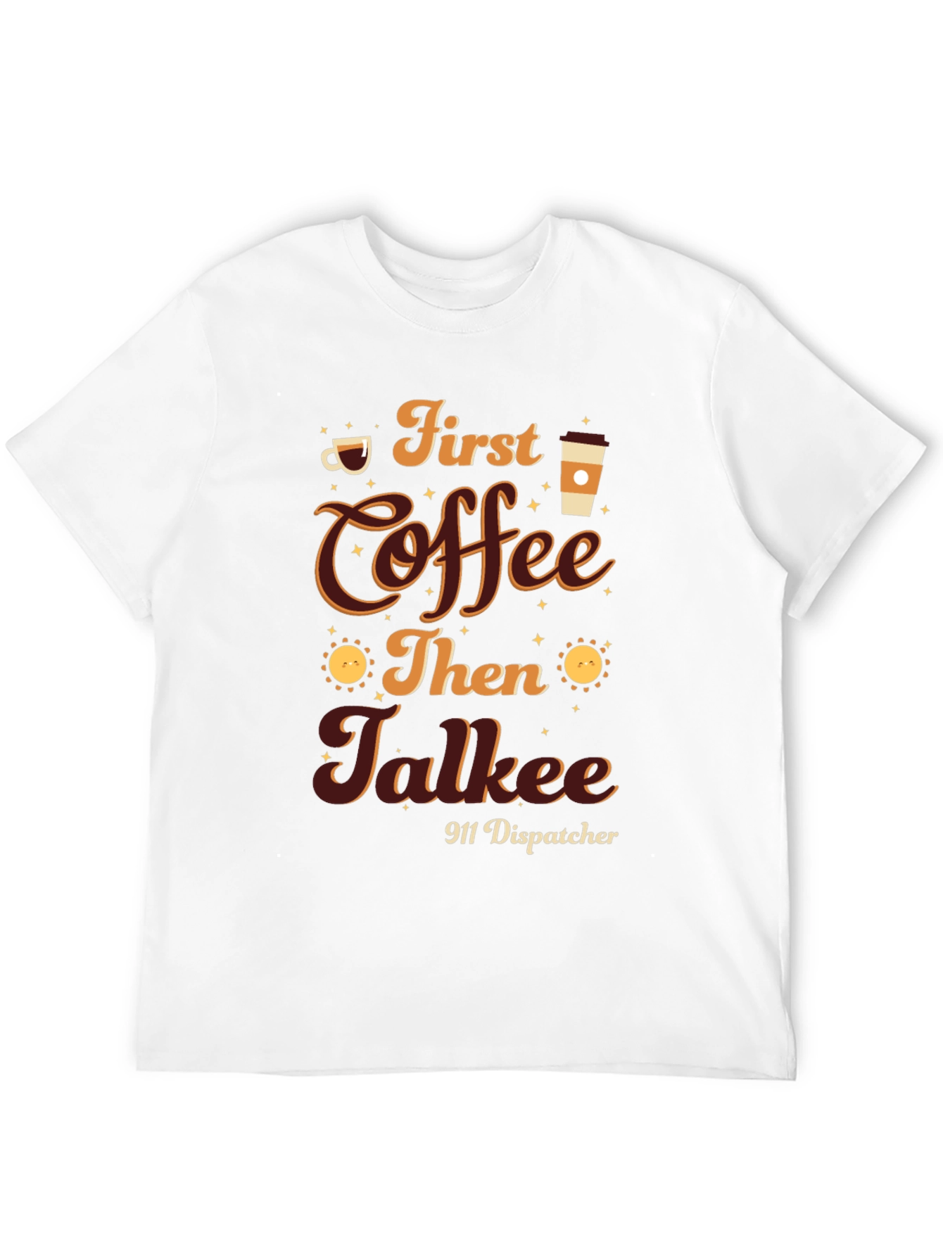 First Coffee Then Talkee 911 Dispatcher T-Shirt