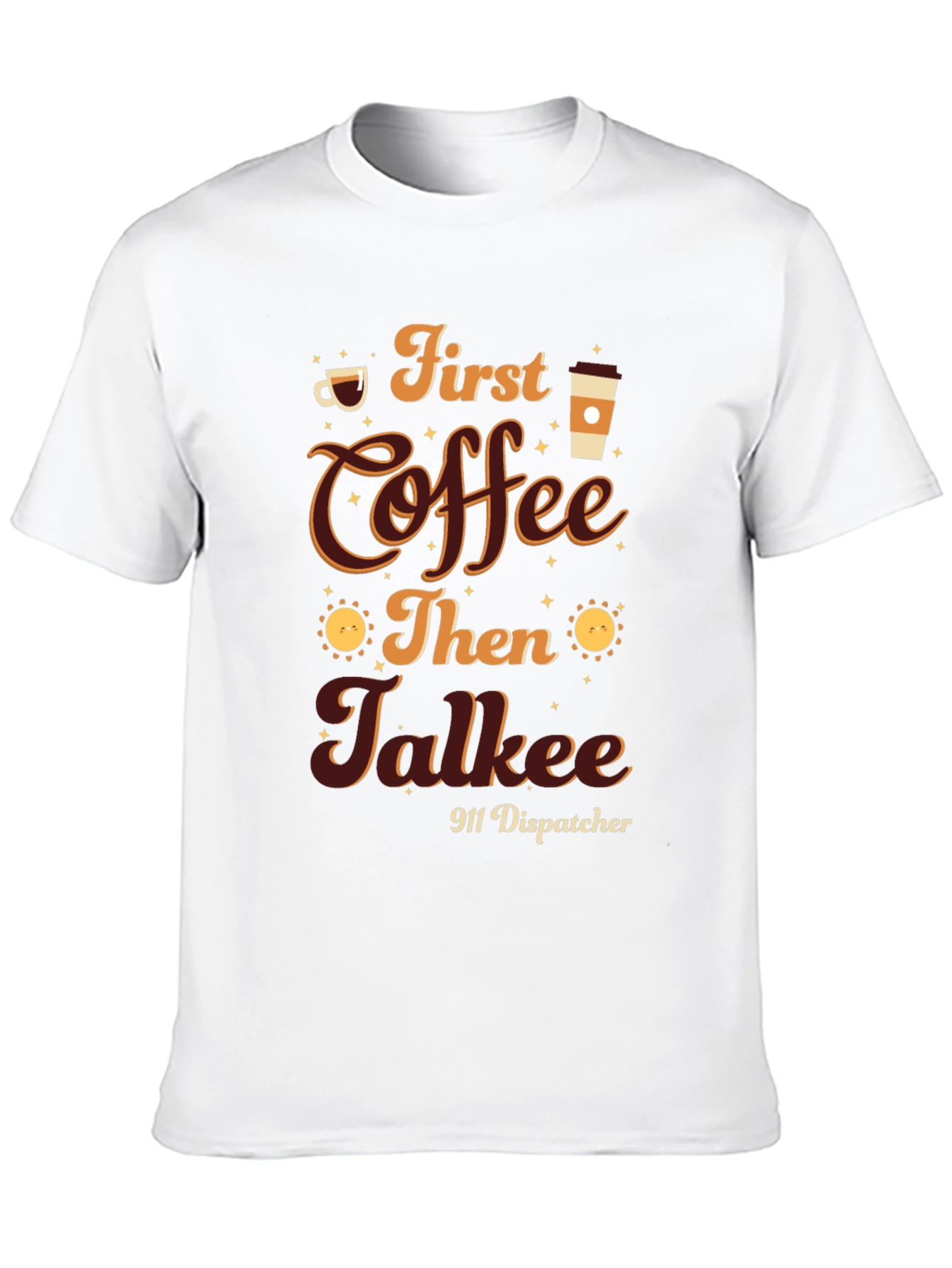 First Coffee Then Talkee 911 Dispatcher T-Shirt