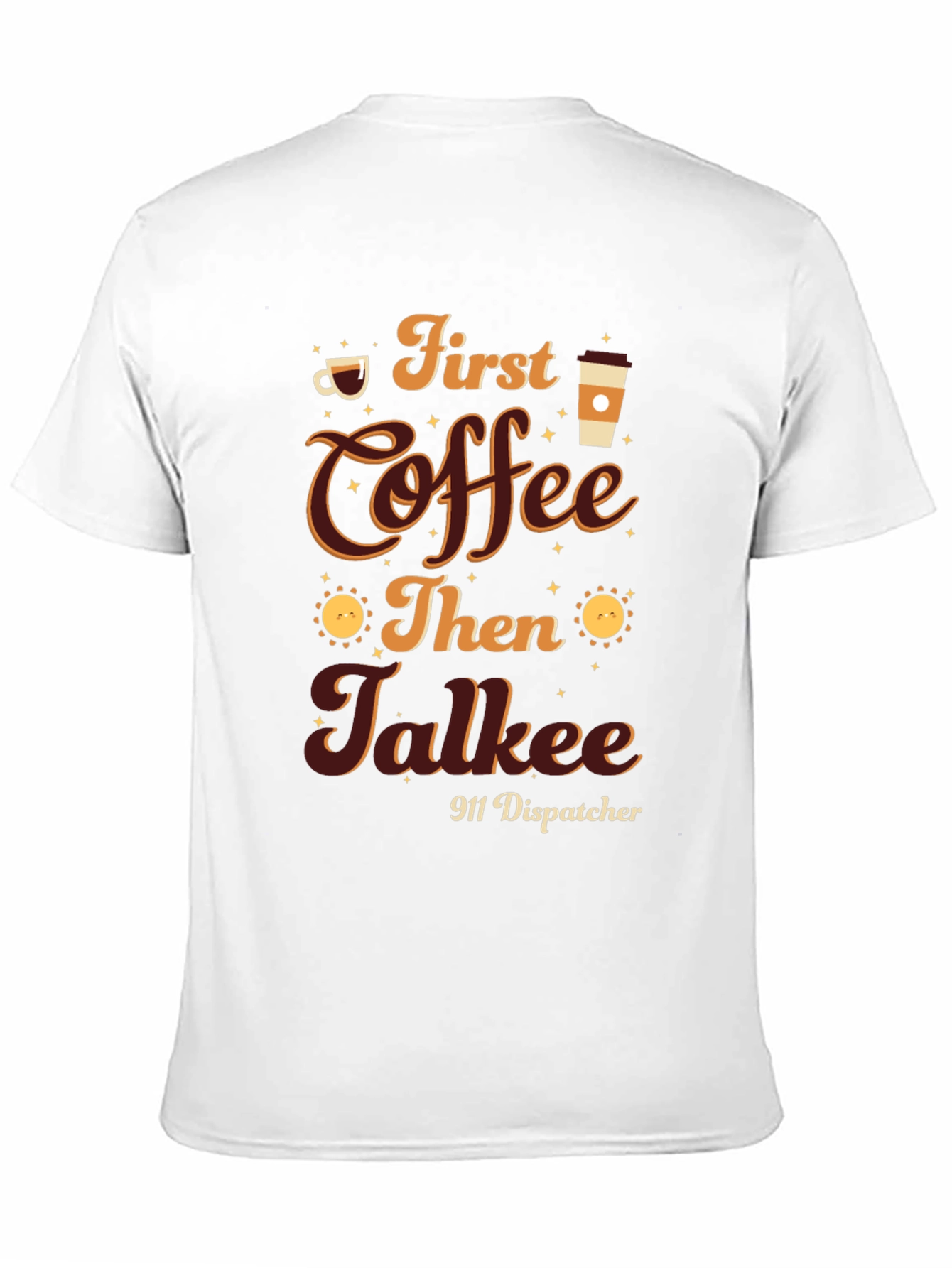 First Coffee Then Talkee 911 Dispatcher T-Shirt