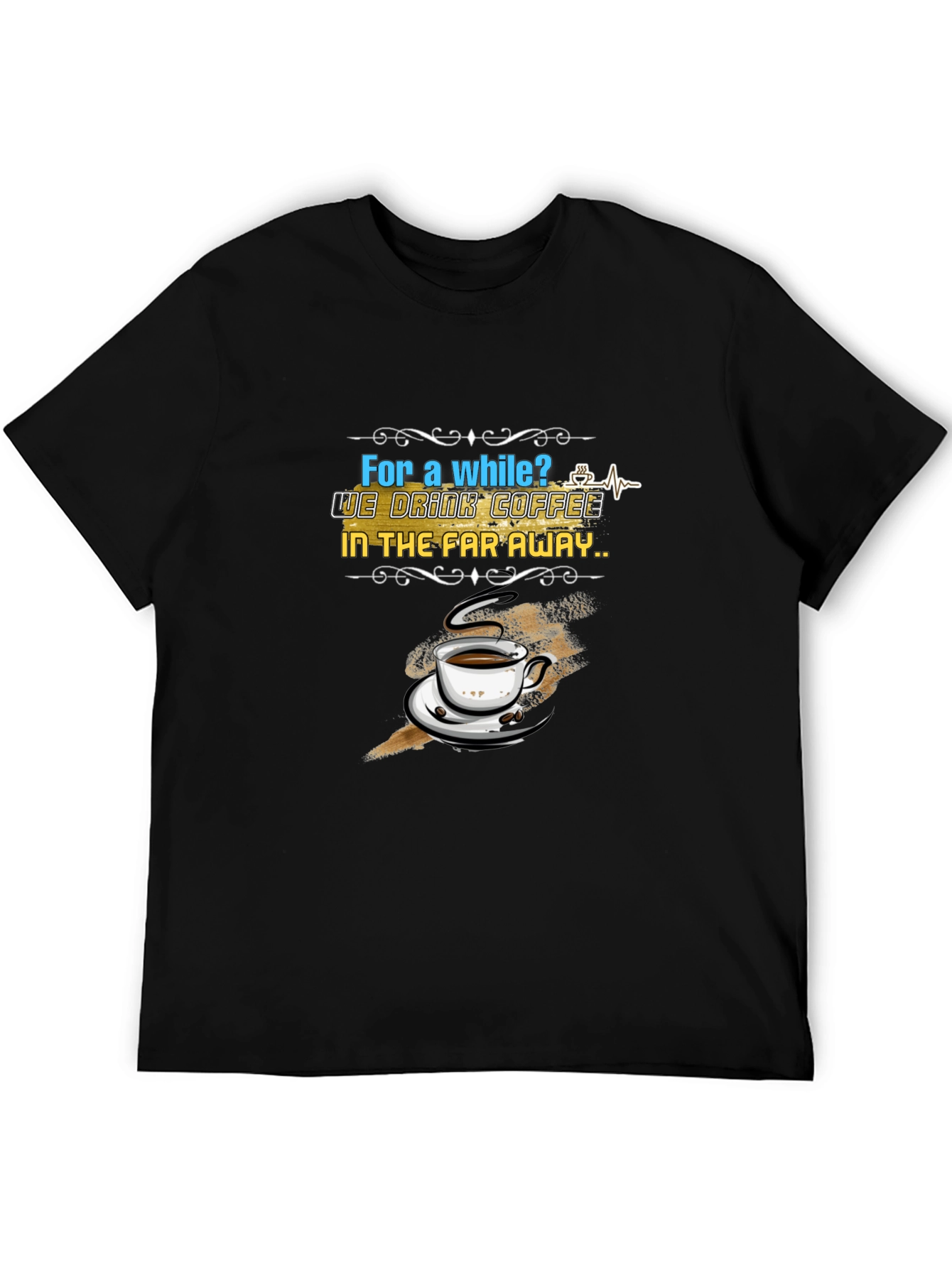 Coffee Lovers T-Shirt: Far Away Design