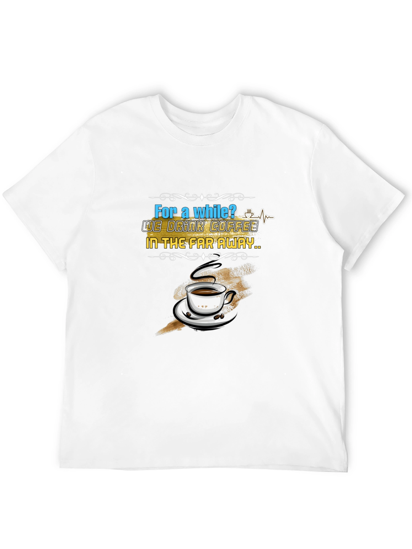 Coffee Lovers T-Shirt: Far Away Design