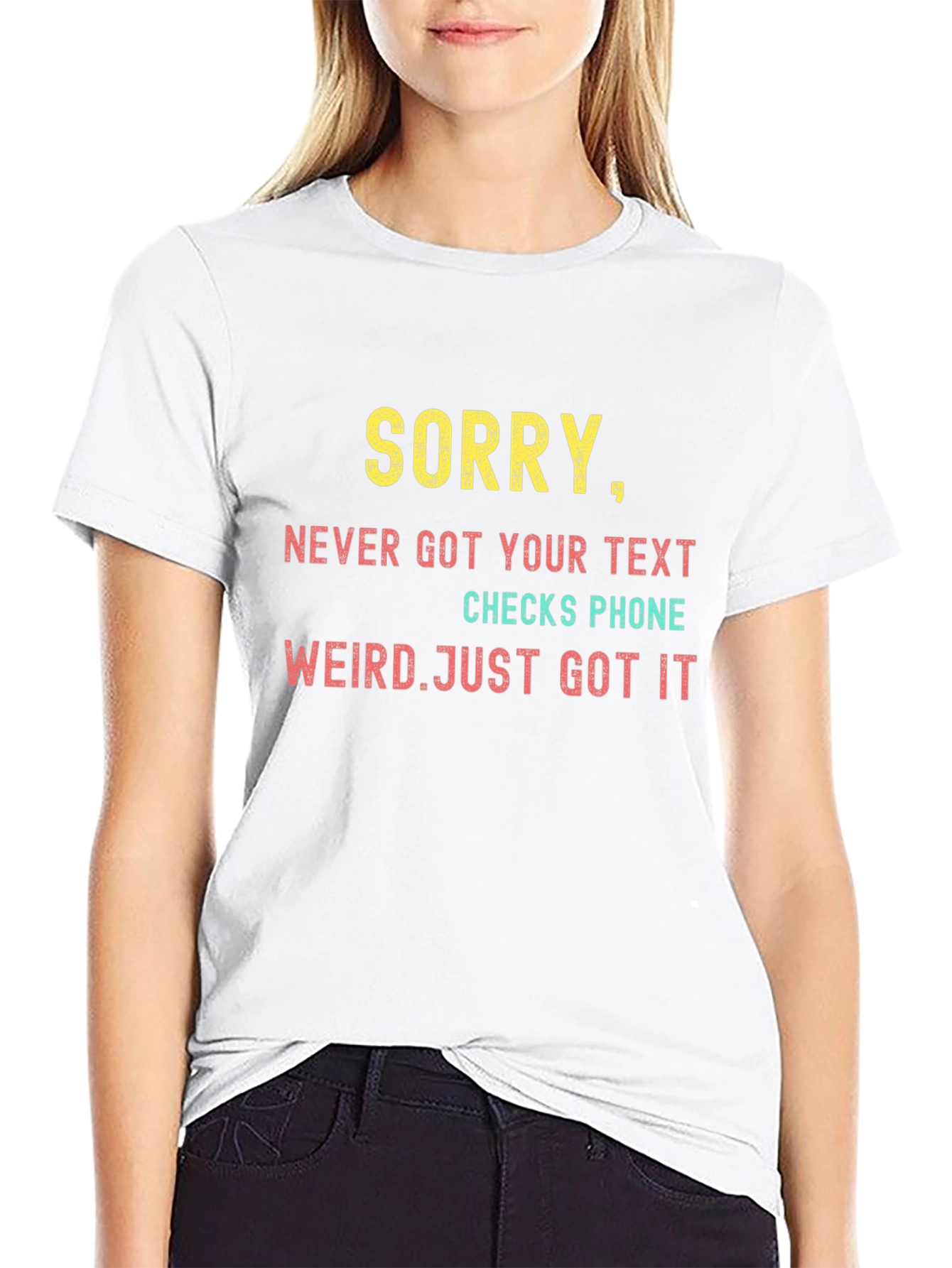 Sorry Never Got Your Text T-Shirt