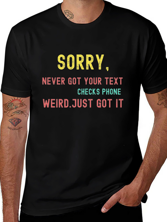 Sorry Never Got Your Text T-Shirt