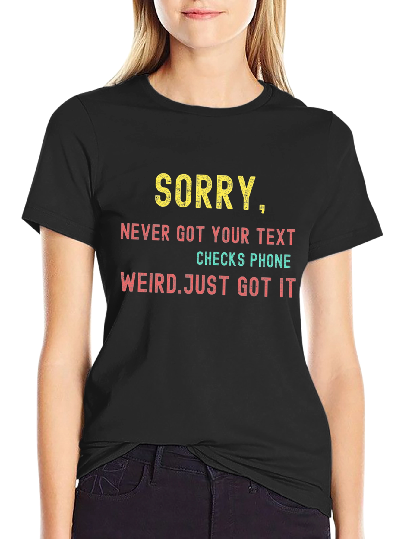 Sorry Never Got Your Text T-Shirt
