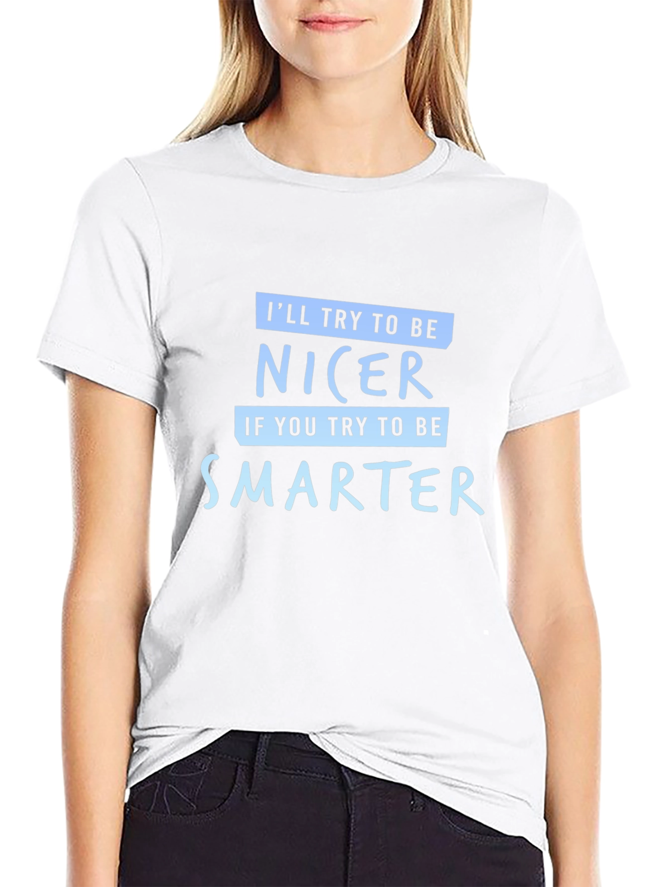 Funny Sarcastic T-Shirt - Be Nicer Be Smarter