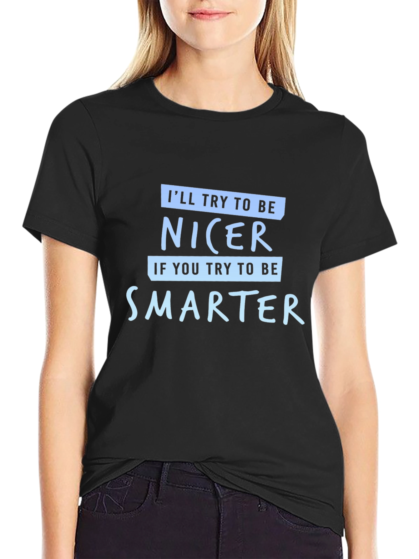 Funny Sarcastic T-Shirt - Be Nicer Be Smarter