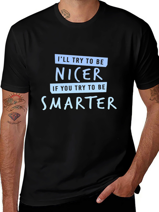 Funny Sarcastic T-Shirt - Be Nicer Be Smarter