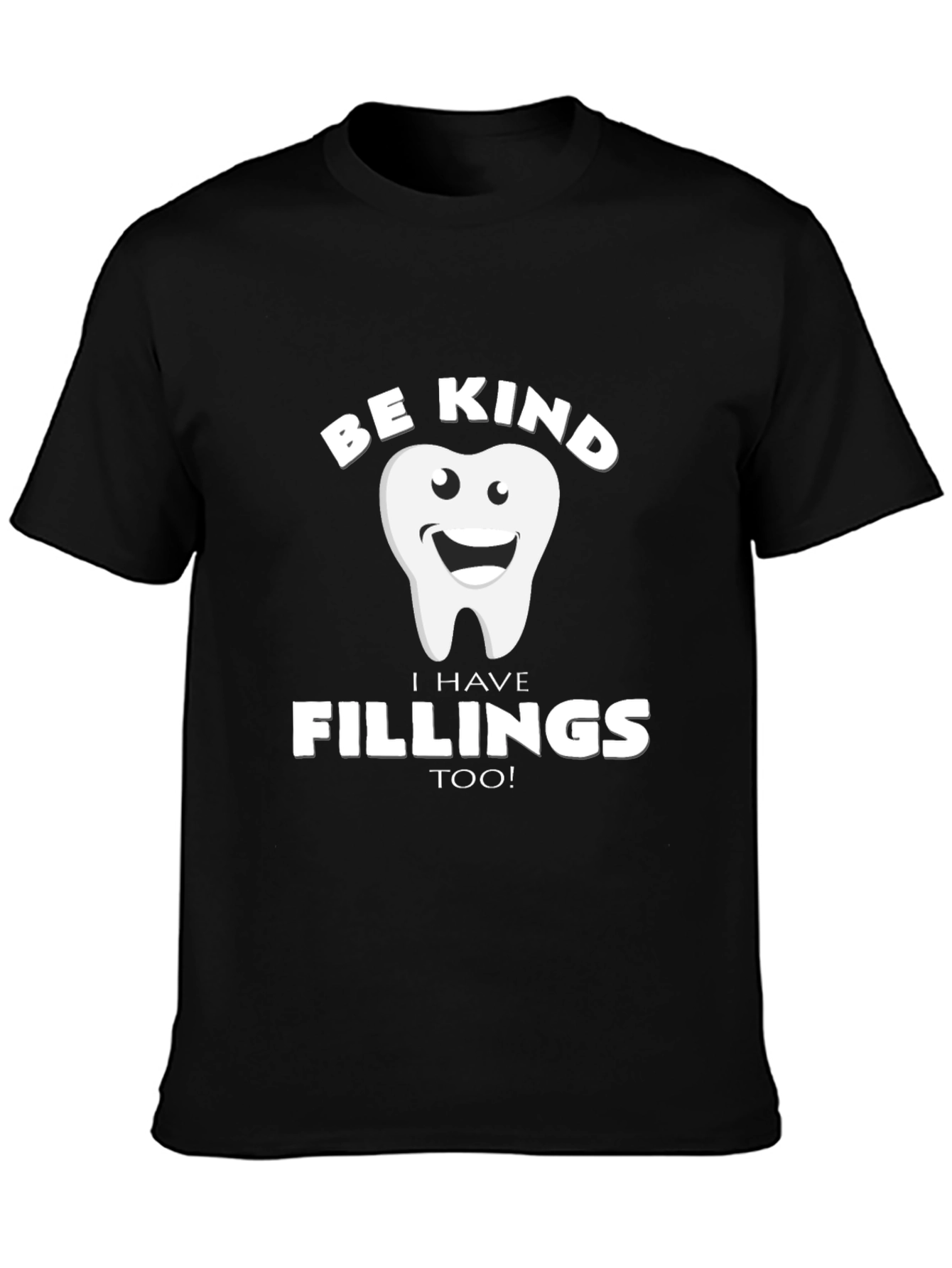 Be Kind I Have Fillings Too! T-Shirt