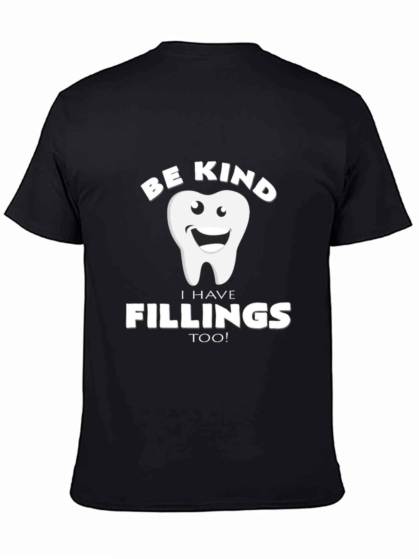 Be Kind I Have Fillings Too! T-Shirt