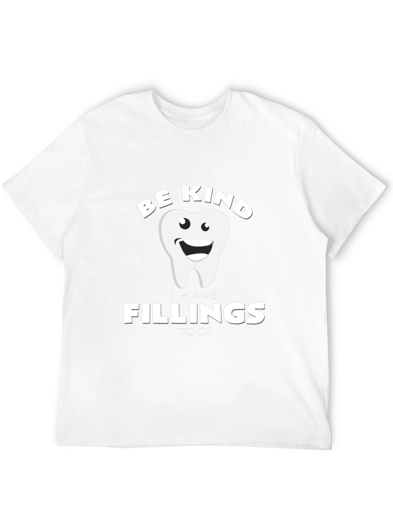 Be Kind I Have Fillings Too! T-Shirt