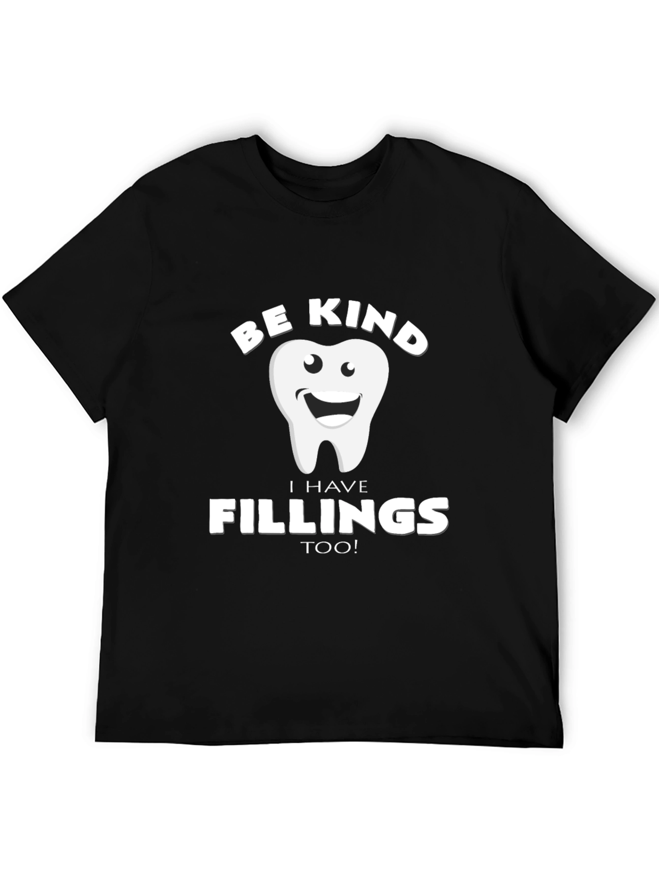 Be Kind I Have Fillings Too! T-Shirt