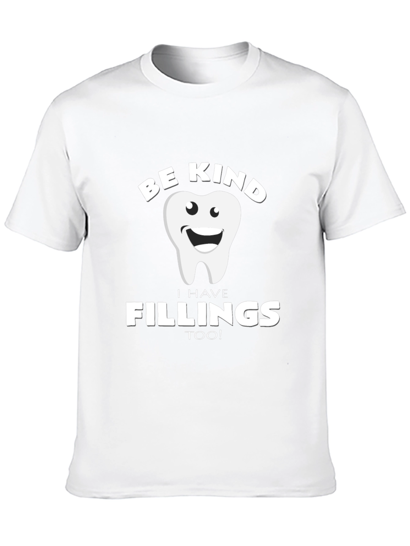 Be Kind I Have Fillings Too! T-Shirt