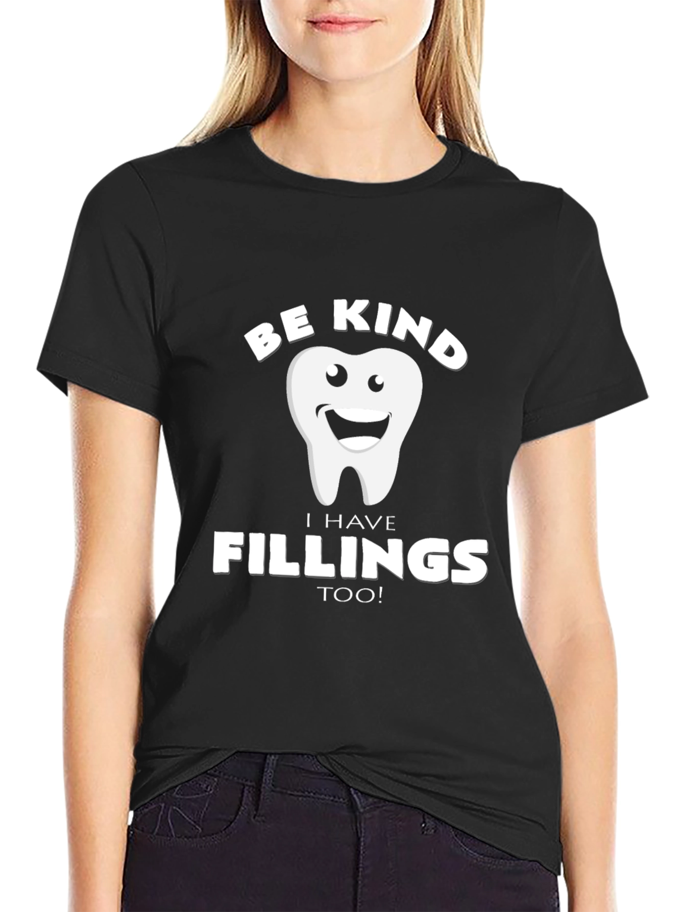 Be Kind I Have Fillings Too! T-Shirt